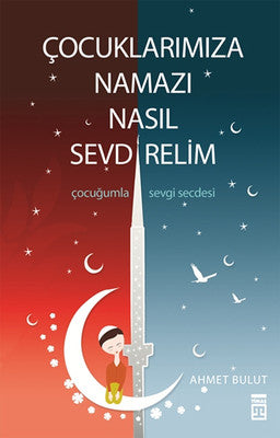 Çocuklarımıza Namazı Nasıl Sevdirelim