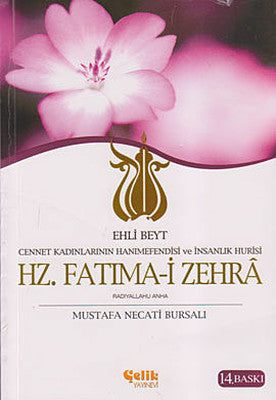 Hz. Fatımai Zehra; Cennet Kadınlarının Hanımefendisi Ve İnsanlık Hûrisi / Ehli Beyt