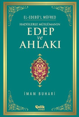 El Edebül Müfred: Hadislerle Müslümanın Edep ve Ahlakı