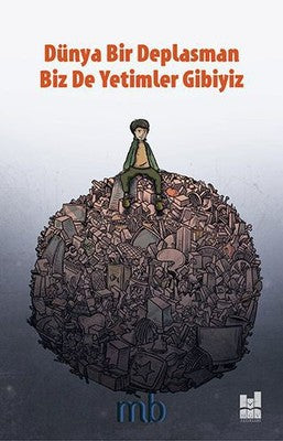 Dünya Bir Deplasman Biz de yetimler Gibiyiz