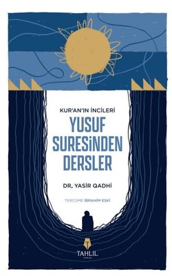 Kur’an’ın İncileri Yusuf Suresinden Dersler