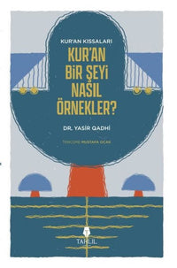 Kur'an'ın Kıssaları - Kur'an Bir Şeyi Nasıl Örnekler?