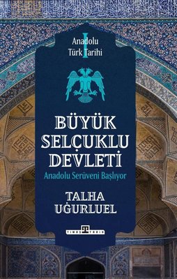 Büyük Selçuklu Devleti Anadolu Serüveni Başlıyor