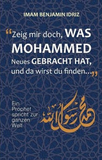 Zeig mir Doch, Was Mohammed Neues Gebracht Hat..